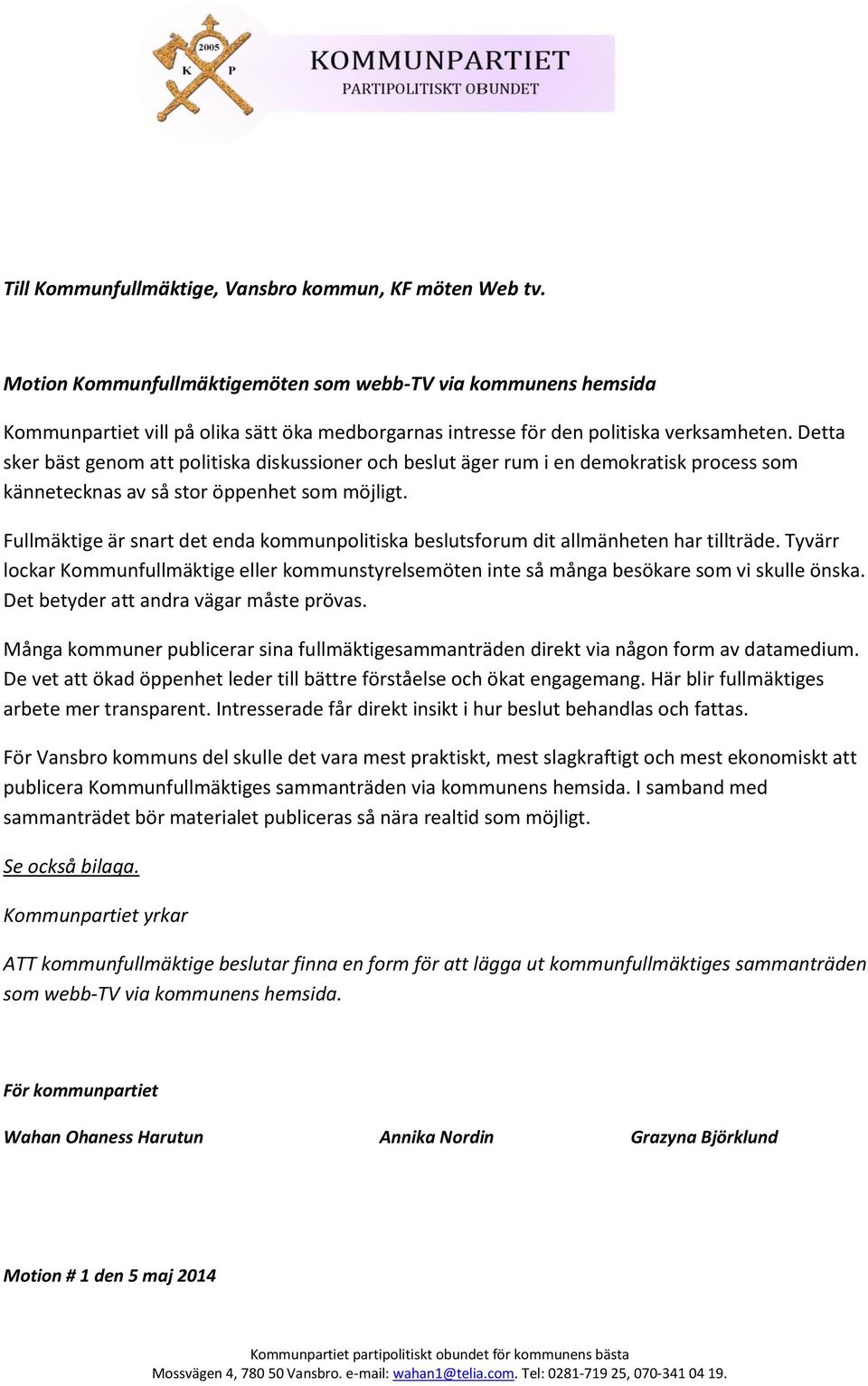 Detta sker bäst genom att politiska diskussioner och beslut äger rum i en demokratisk process som kännetecknas av så stor öppenhet som möjligt.