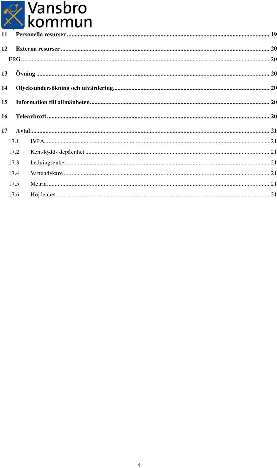 .. 20 16 Teleavbrott... 20 17 Avtal... 21 17.1 IVPA... 21 17.2 Kemskydds depåenhet.