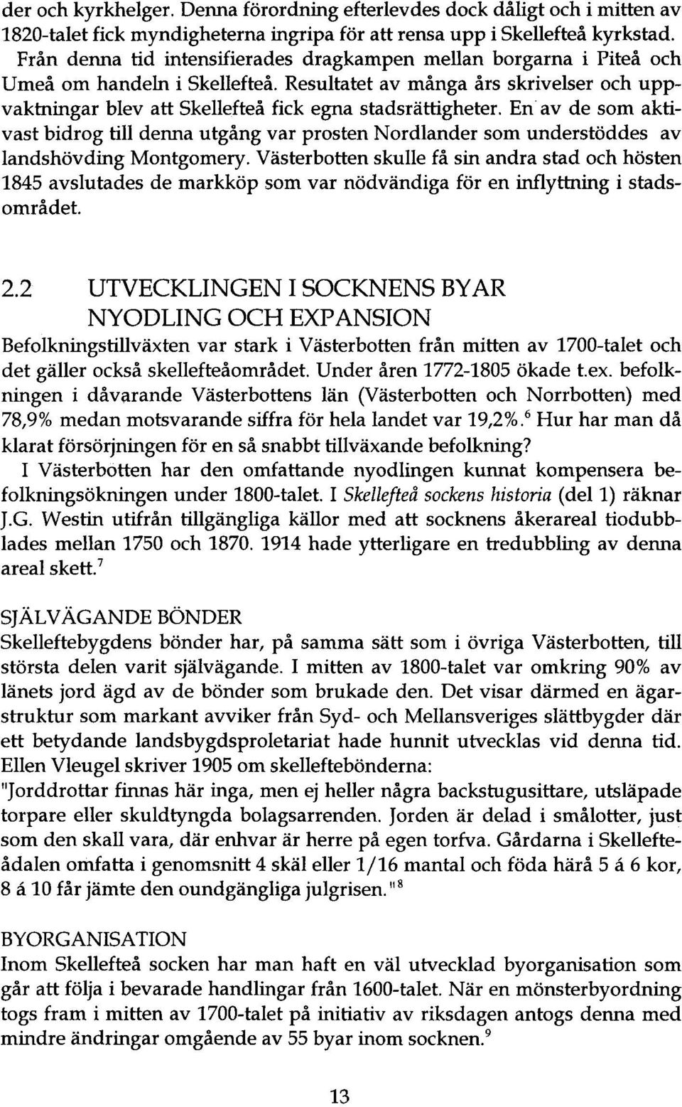 En av de som aktivast bidrog till denna utgång var prosten Nordlander som understöddes av landshövding Montgomery.