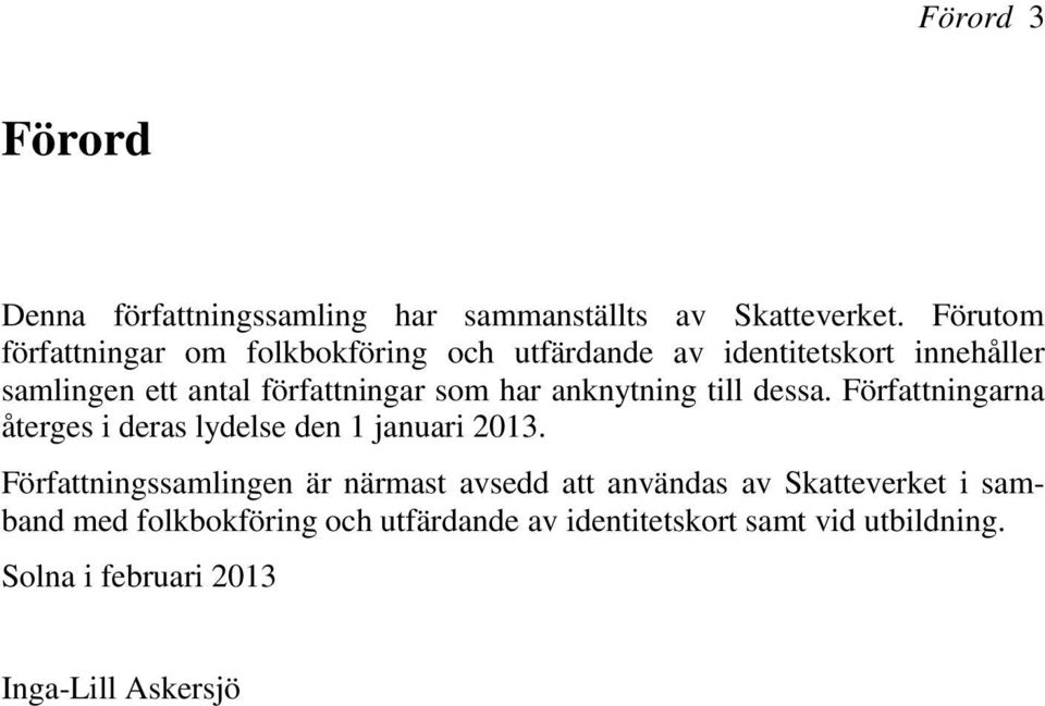 som har anknytning till dessa. Författningarna återges i deras lydelse den 1 januari 2013.