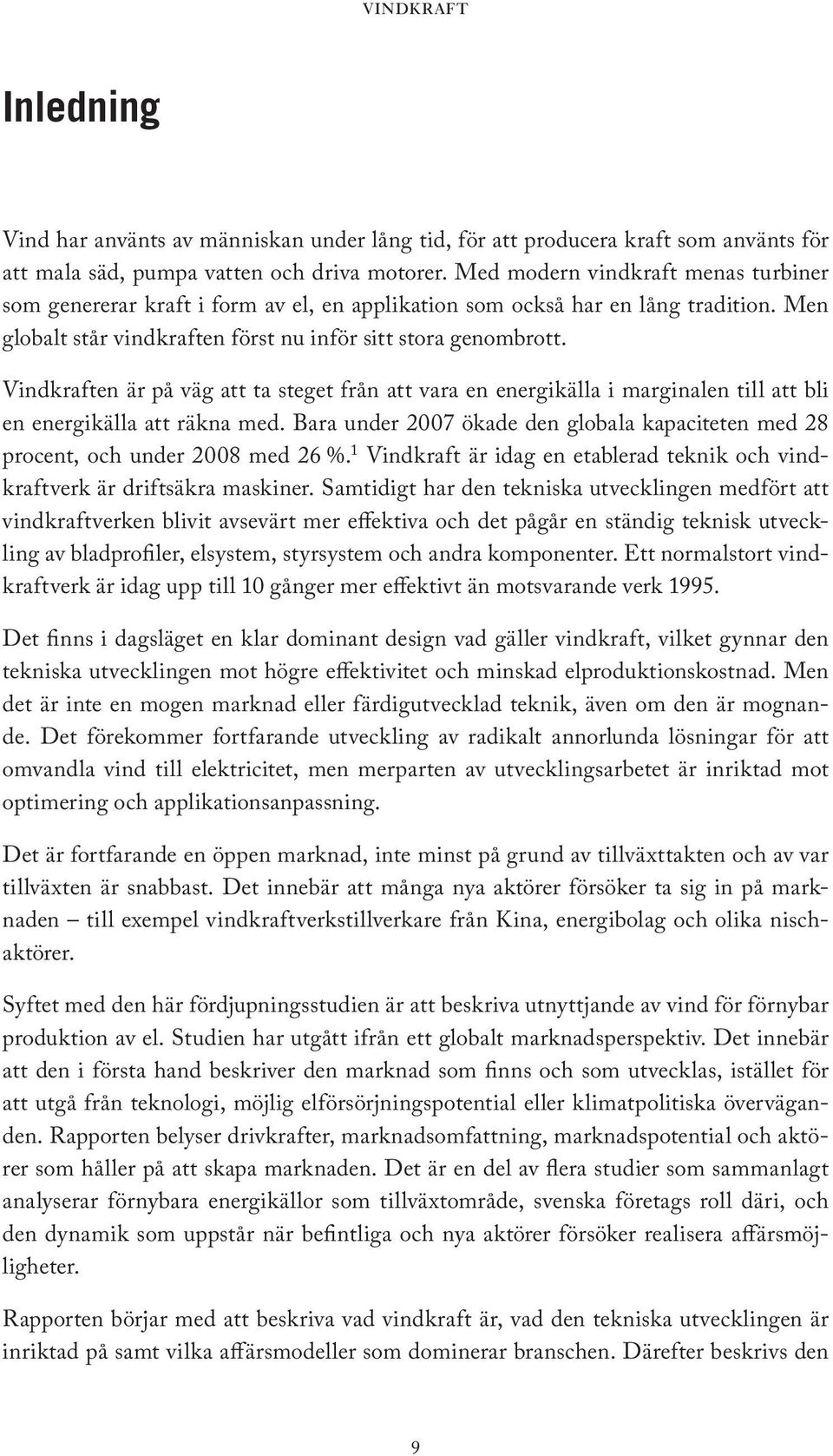 Vindkraften är på väg att ta steget från att vara en energikälla i marginalen till att bli en energikälla att räkna med.