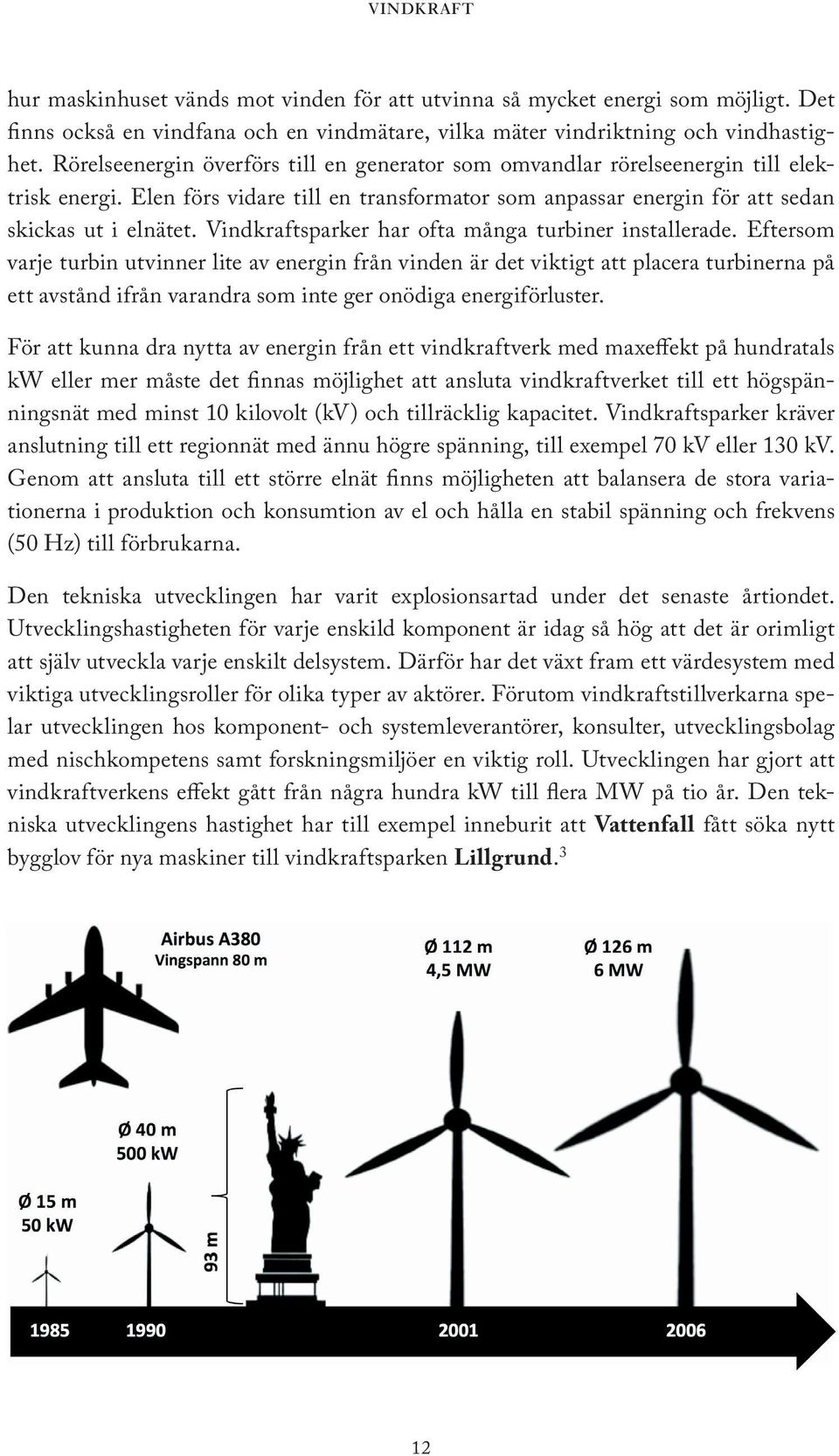 Vindkraftsparker har ofta många turbiner installerade.