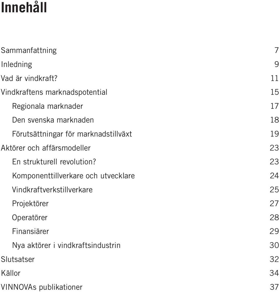 marknadstillväxt 19 Aktörer och affärsmodeller 23 En strukturell revolution?