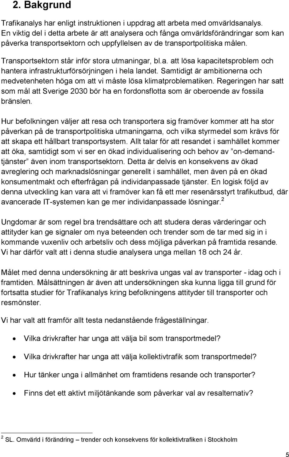 Transportsektorn står inför stora utmaningar, bl.a. att lösa kapacitetsproblem och hantera infrastrukturförsörjningen i hela landet.