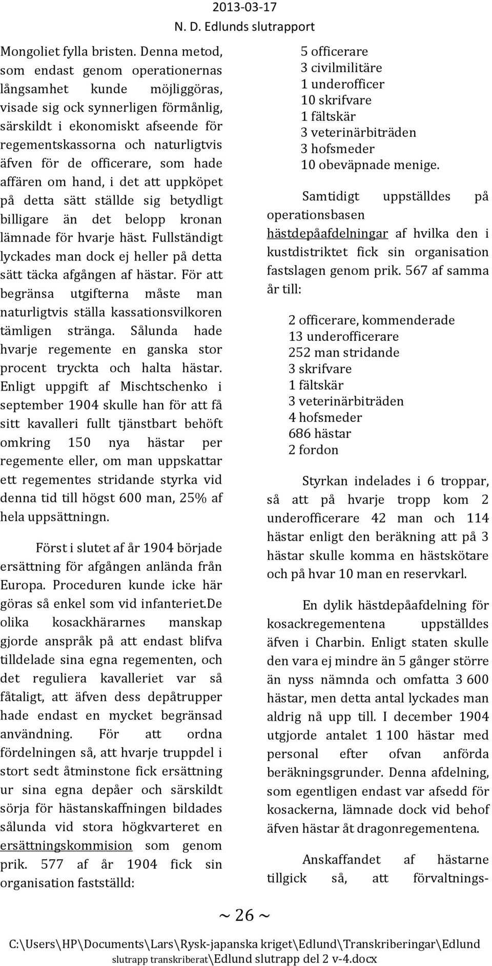 officerare, som hade affären om hand, i det att uppköpet på detta sätt ställde sig betydligt billigare än det belopp kronan lämnade för hvarje häst.