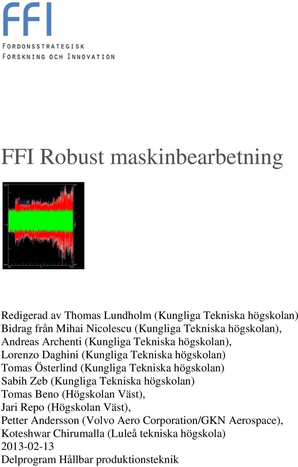 (Kungliga Tekniska högskolan) Sabih Zeb (Kungliga Tekniska högskolan) Tomas Beno (Högskolan Väst), Jari Repo (Högskolan Väst), Petter