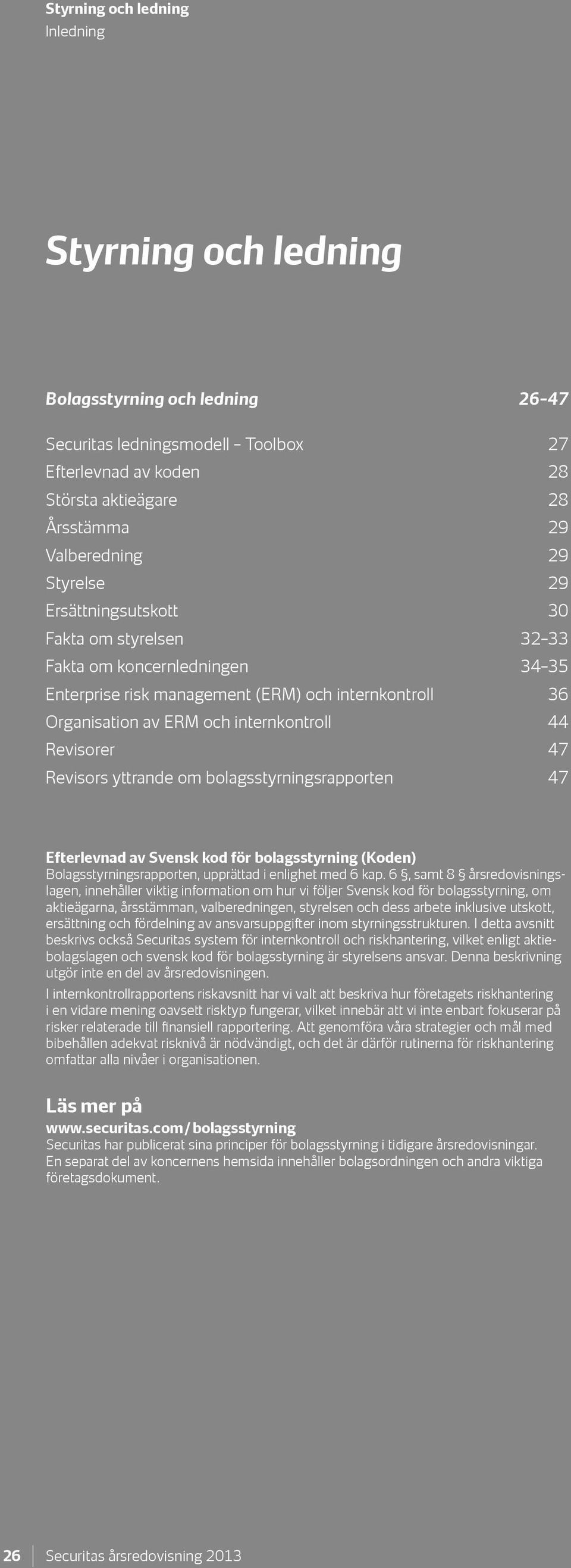 yttrande om bolagsstyrningsrapporten 47 Efterlevnad av Svensk kod för bolagsstyrning (Koden) Bolagsstyrningsrapporten, upprättad i enlighet med 6 kap.