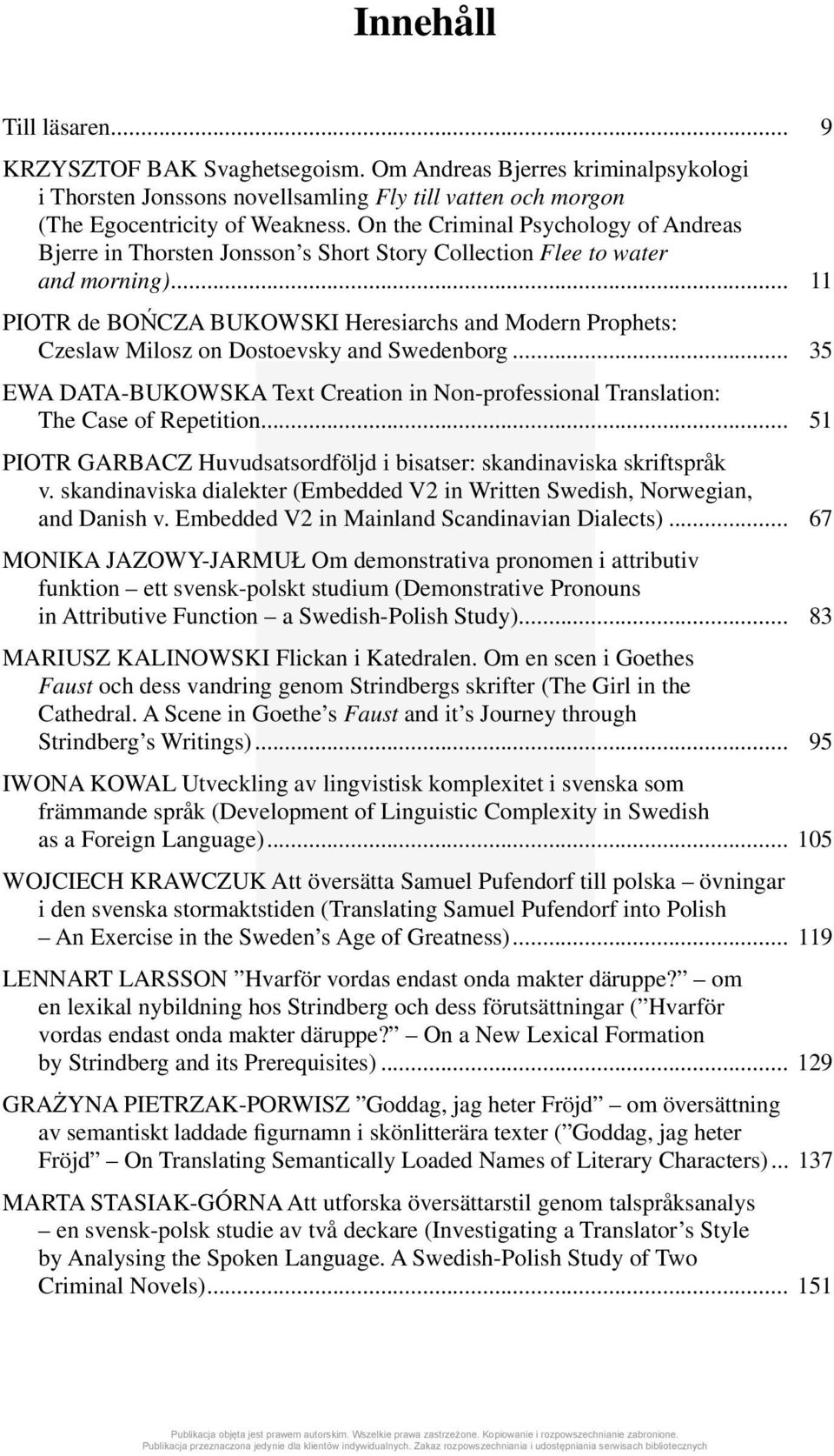 .. 11 PIOTR de BOŃCZA BUKOWSKI Heresiarchs and Modern Prophets: Czeslaw Milosz on Dostoevsky and Swedenborg... 35 EWA DATA-BUKOWSKA Text Creation in Non-professional Translation: The Case of Repetition.