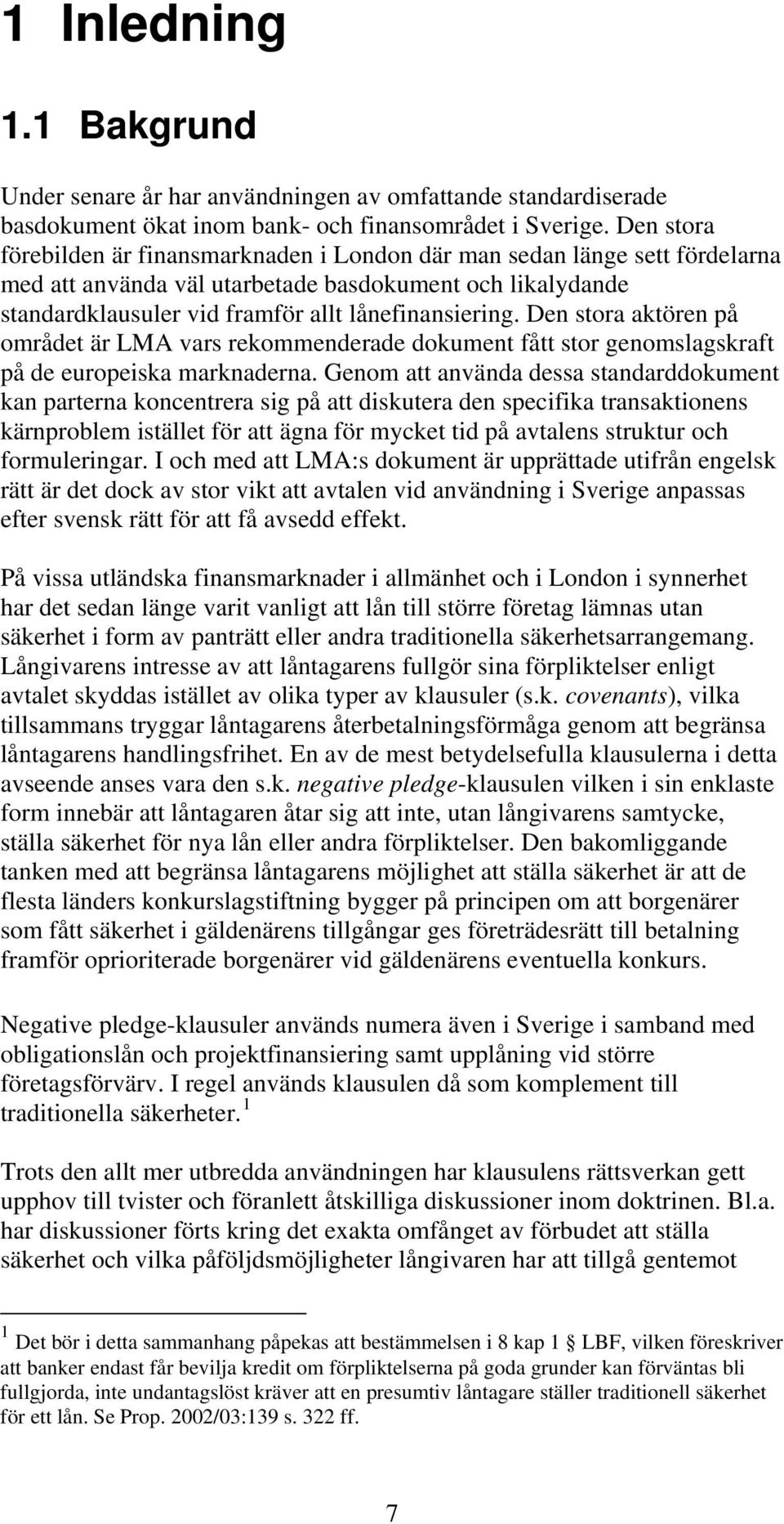 Den stora aktören på området är LMA vars rekommenderade dokument fått stor genomslagskraft på de europeiska marknaderna.