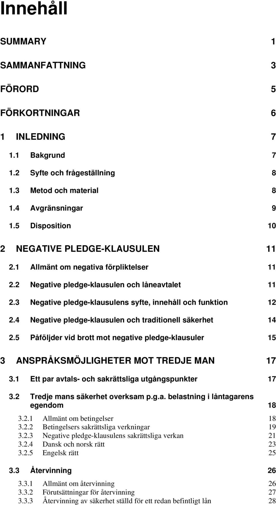 3 Negative pledge-klausulens syfte, innehåll och funktion 12 2.4 Negative pledge-klausulen och traditionell säkerhet 14 2.