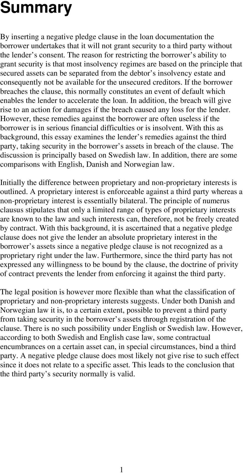 and consequently not be available for the unsecured creditors. If the borrower breaches the clause, this normally constitutes an event of default which enables the lender to accelerate the loan.