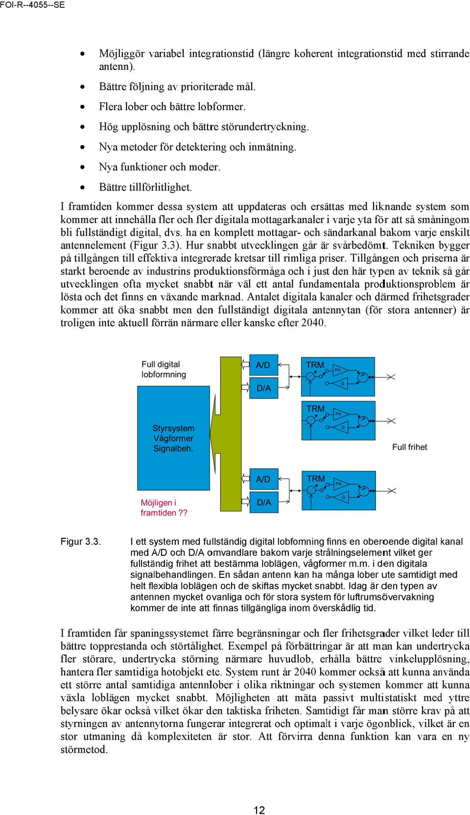 m att uppdateeras och ersäättas med likknande system m som I framtidden kommer dessa system kommerr att innehållaa fler och flerr digitala mottagarkanaler i varje yta föör att så småningom bli