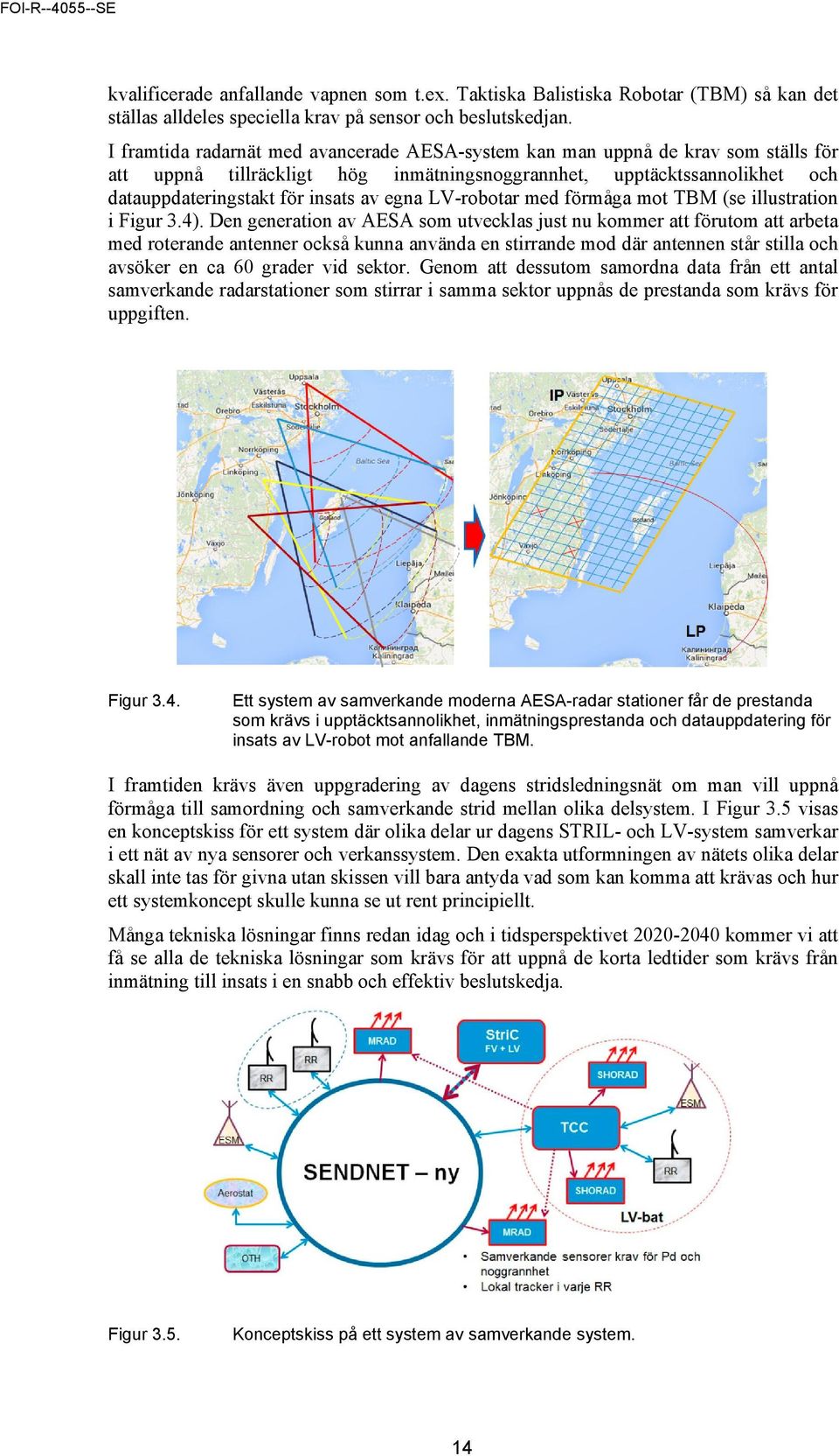 LV-robotar med förmåga mot TBM (se illustration i Figur 3.4).