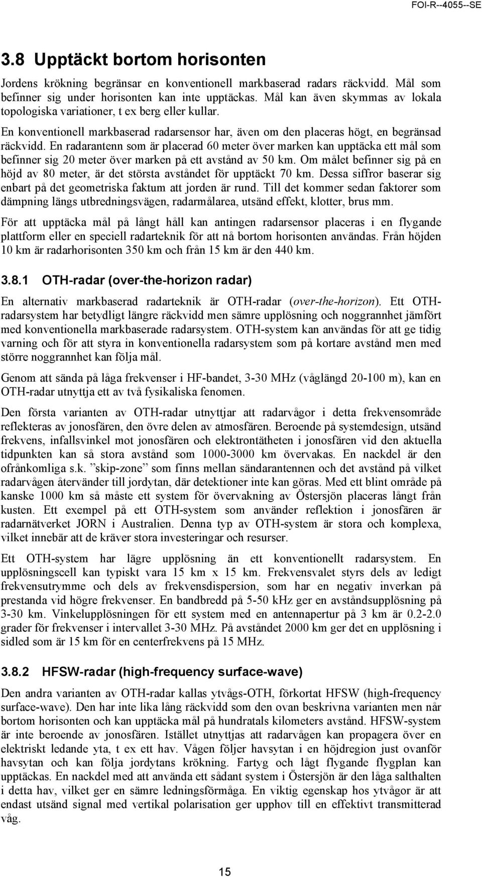 En radarantenn som är placerad 60 meter över marken kan upptäcka ett mål som befinner sig 20 meter över marken på ett avstånd av 50 km.