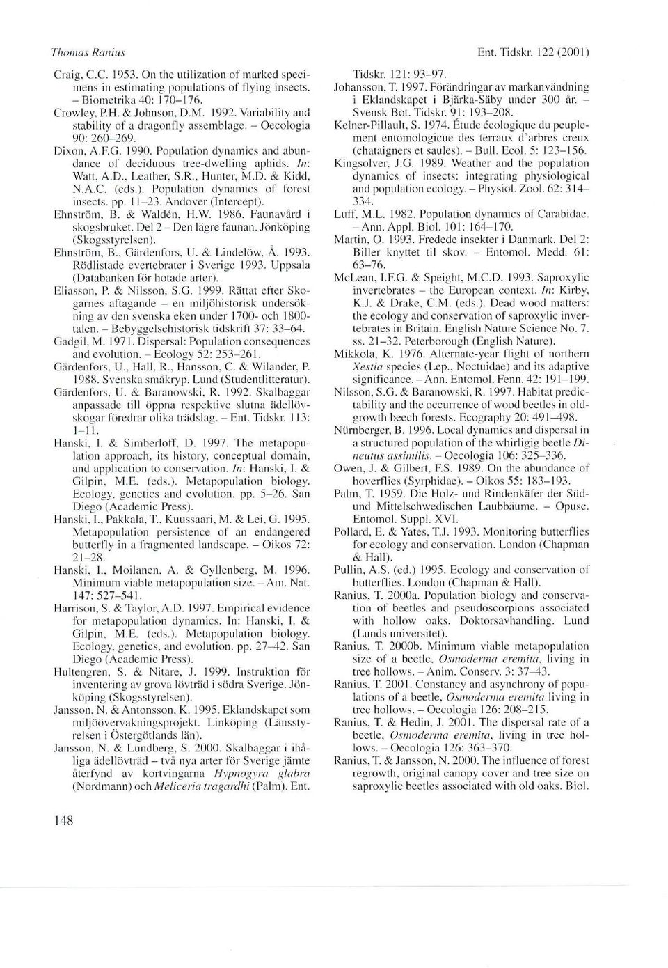 , Hunter, M.D. & Kidd, N.A.C. (eds.). Populalion dynrmics ol fin-cst insecls. pp. ll 23. Andover (lntercept). Ehislrölr. B. & walddn. H.w lt)86. F'aunav/ud i skogsbruket. Del 2 - Den lägre l'aunan.