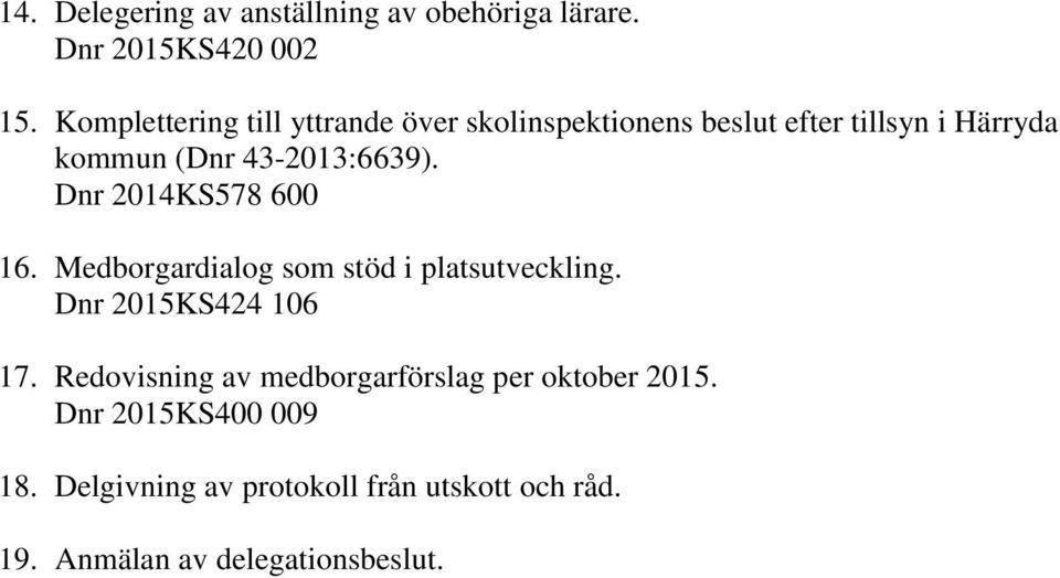 43-2013:6639). Dnr 2014KS578 600 16. Medborgardialog som stöd i platsutveckling. Dnr 2015KS424 106 17.