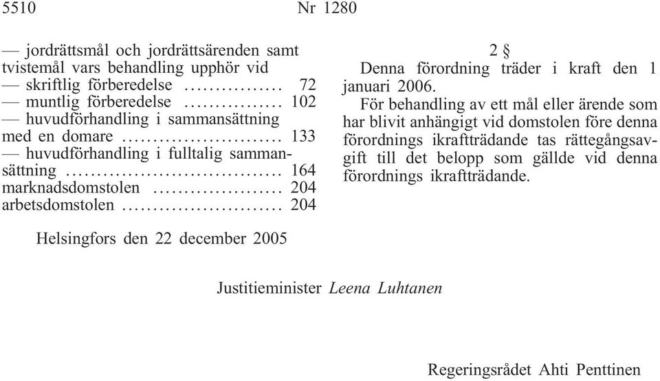 .. 204 2 Denna förordning träder i kraft den 1 januari 2006.