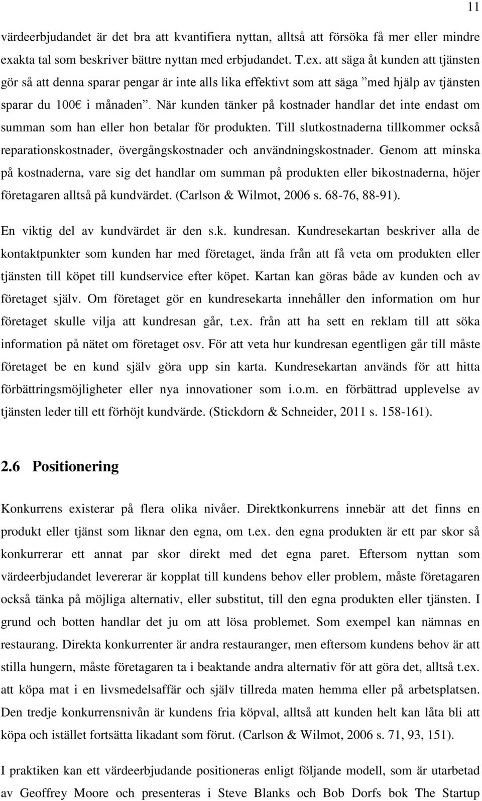 att säga åt kunden att tjänsten gör så att denna sparar pengar är inte alls lika effektivt som att säga med hjälp av tjänsten sparar du 100 i månaden.