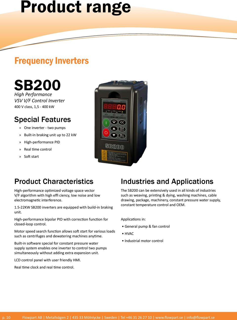 interference. 1.5-22KW SB200 inverters are equipped with build-in braking unit. High-performance bipolar PID with correction function for closed-loop control.