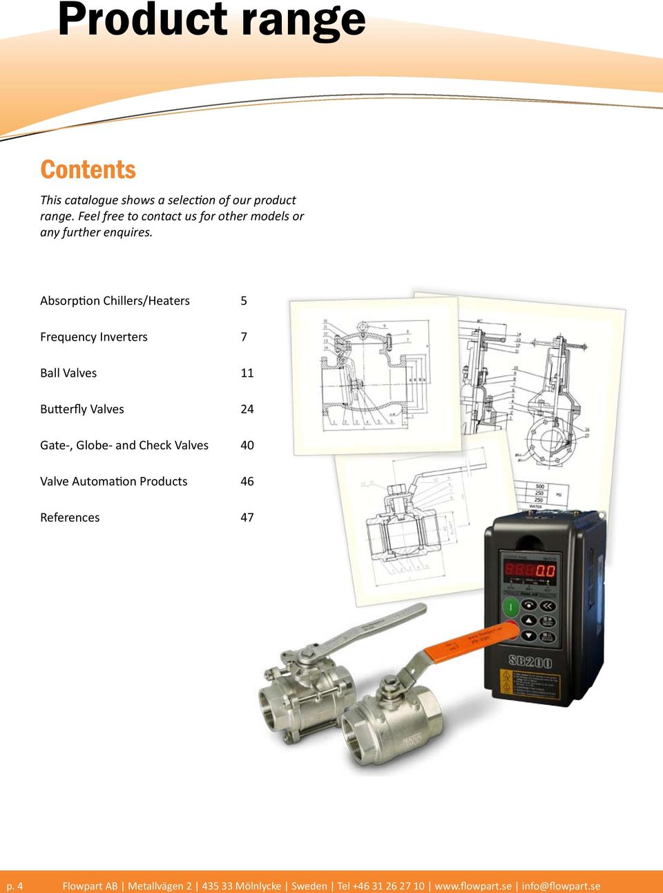 Absorption Chillers/Heaters 5 Frequency Inverters 7 Ball Valves 11 Butterfly Valves 24 Gate-, Globe-