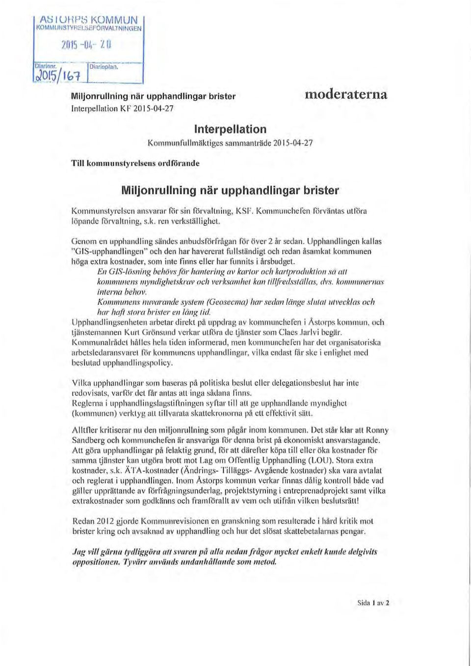 brister Kommunstyresen ansvarar för sin förvani ng, KSF. Kommunchefen förväntas ufcira öpande förvaning, s.k. ren verkstäighet. Genom en upphand i ng sändes anbudsförfrågan för över 2 år sedan.