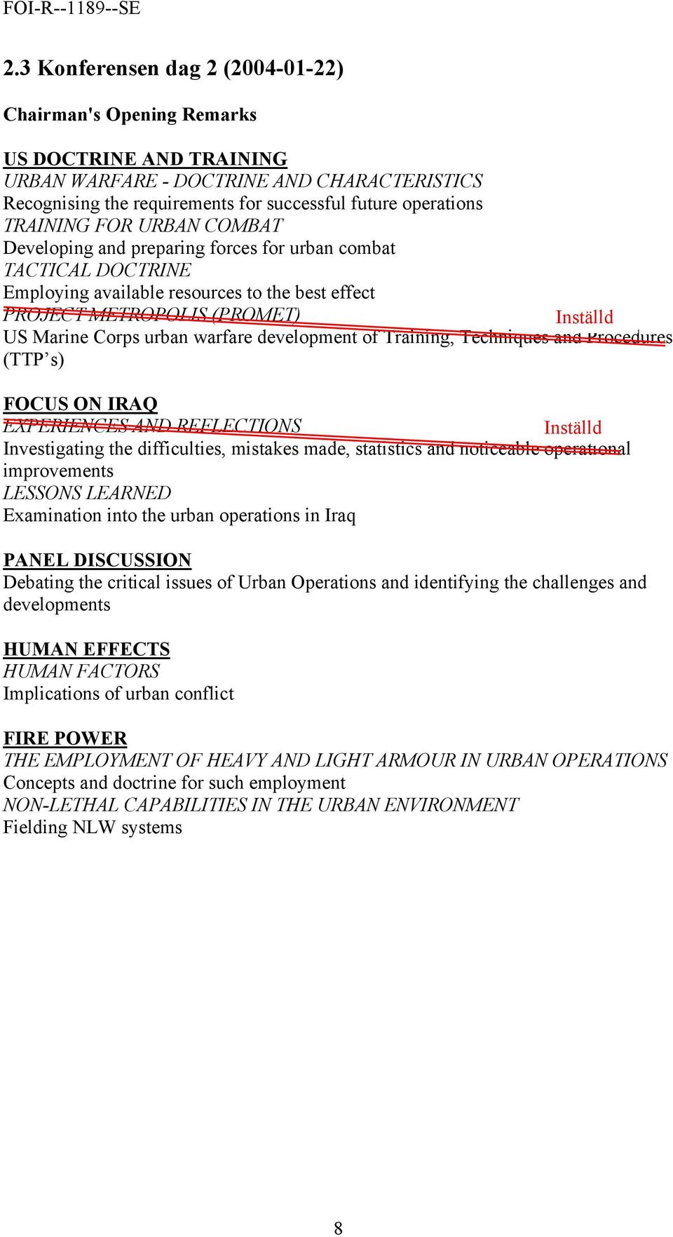 urban warfare development of Training, Techniques and Procedures (TTP s) FOCUS ON IRAQ EXPERIENCES AND REFLECTIONS Inställd Investigating the difficulties, mistakes made, statistics and noticeable