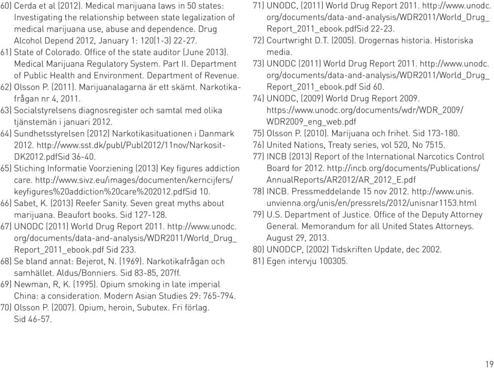 Department of Public Health and Environment. Department of Revenue. 62) Olsson P. (2011). Marijuanalagarna är ett skämt. Narkotikafrågan nr 4, 2011.