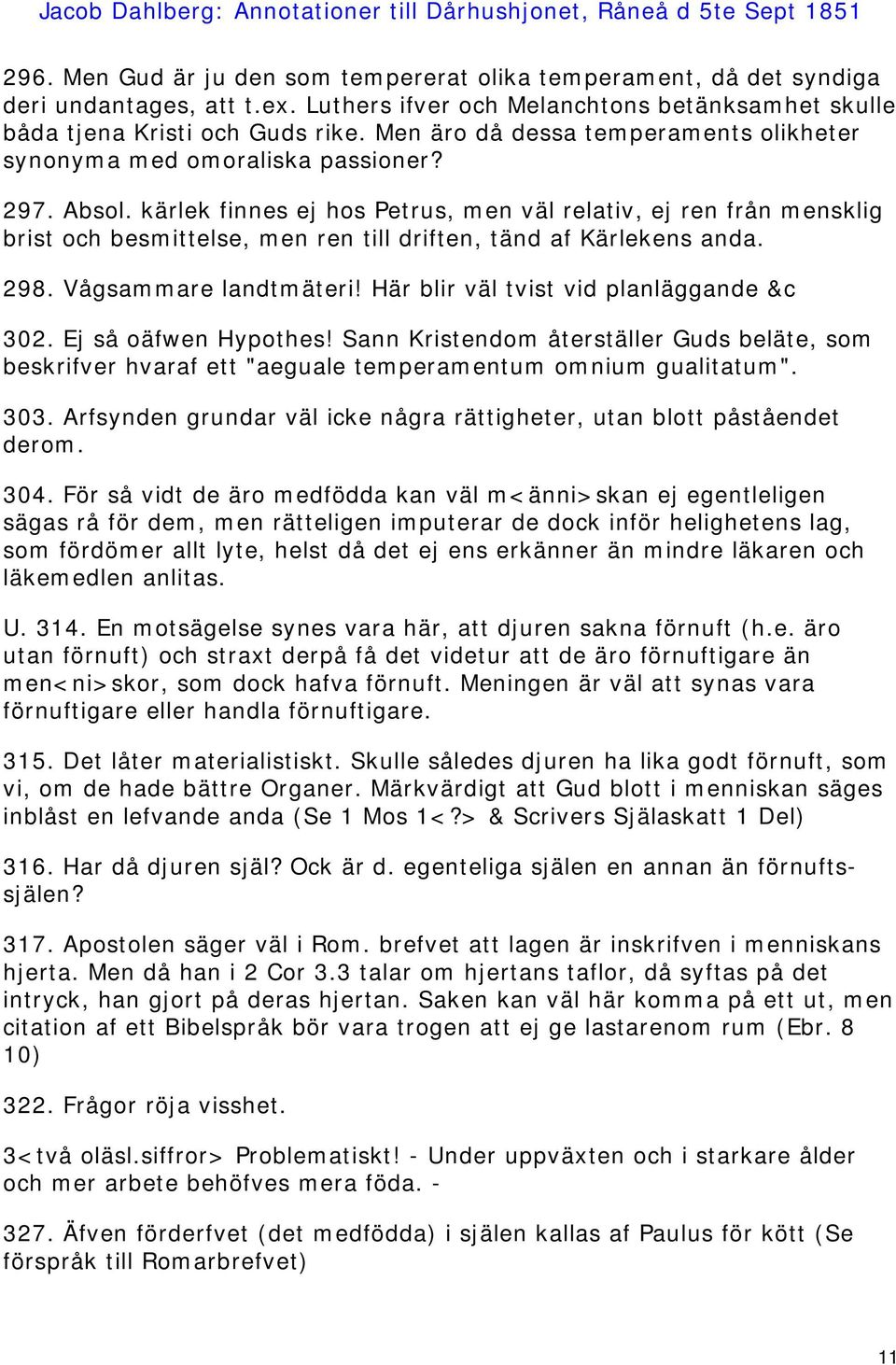 kärlek finnes ej hos Petrus, men väl relativ, ej ren från mensklig brist och besmittelse, men ren till driften, tänd af Kärlekens anda. 298. Vågsammare landtmäteri!