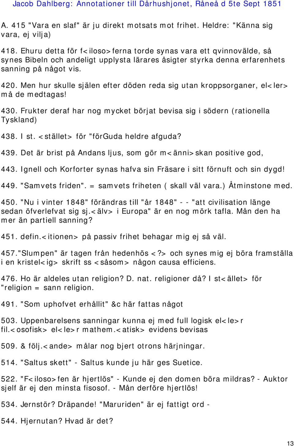 Men hur skulle själen efter döden reda sig utan kroppsorganer, el<ler> må de medtagas! 430. Frukter deraf har nog mycket börjat bevisa sig i södern (rationella Tyskland) 438. I st.