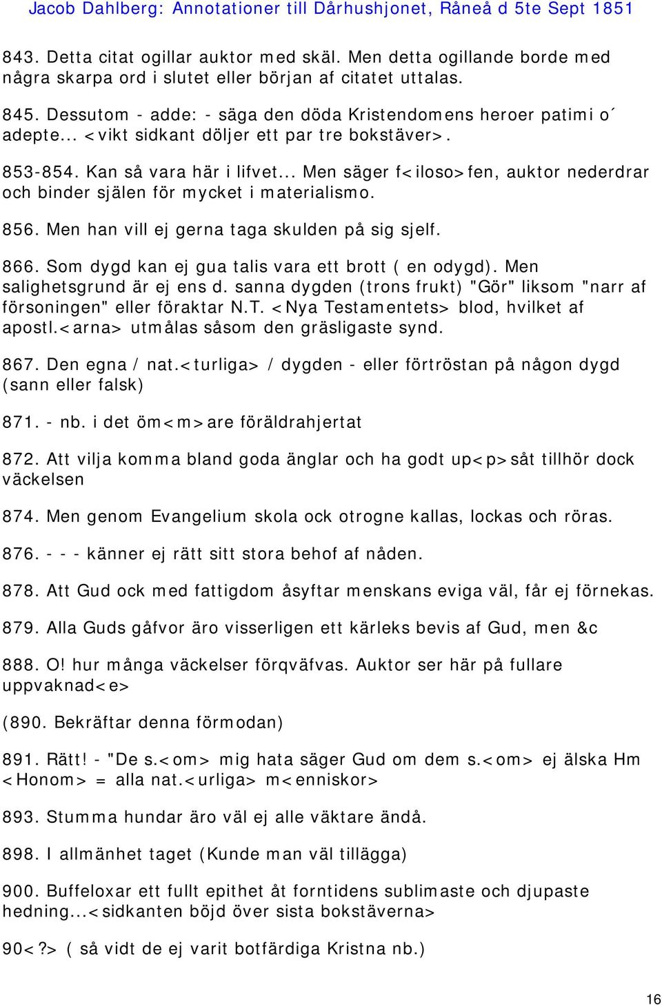 .. Men säger f<iloso>fen, auktor nederdrar och binder själen för mycket i materialismo. 856. Men han vill ej gerna taga skulden på sig sjelf. 866. Som dygd kan ej gua talis vara ett brott ( en odygd).