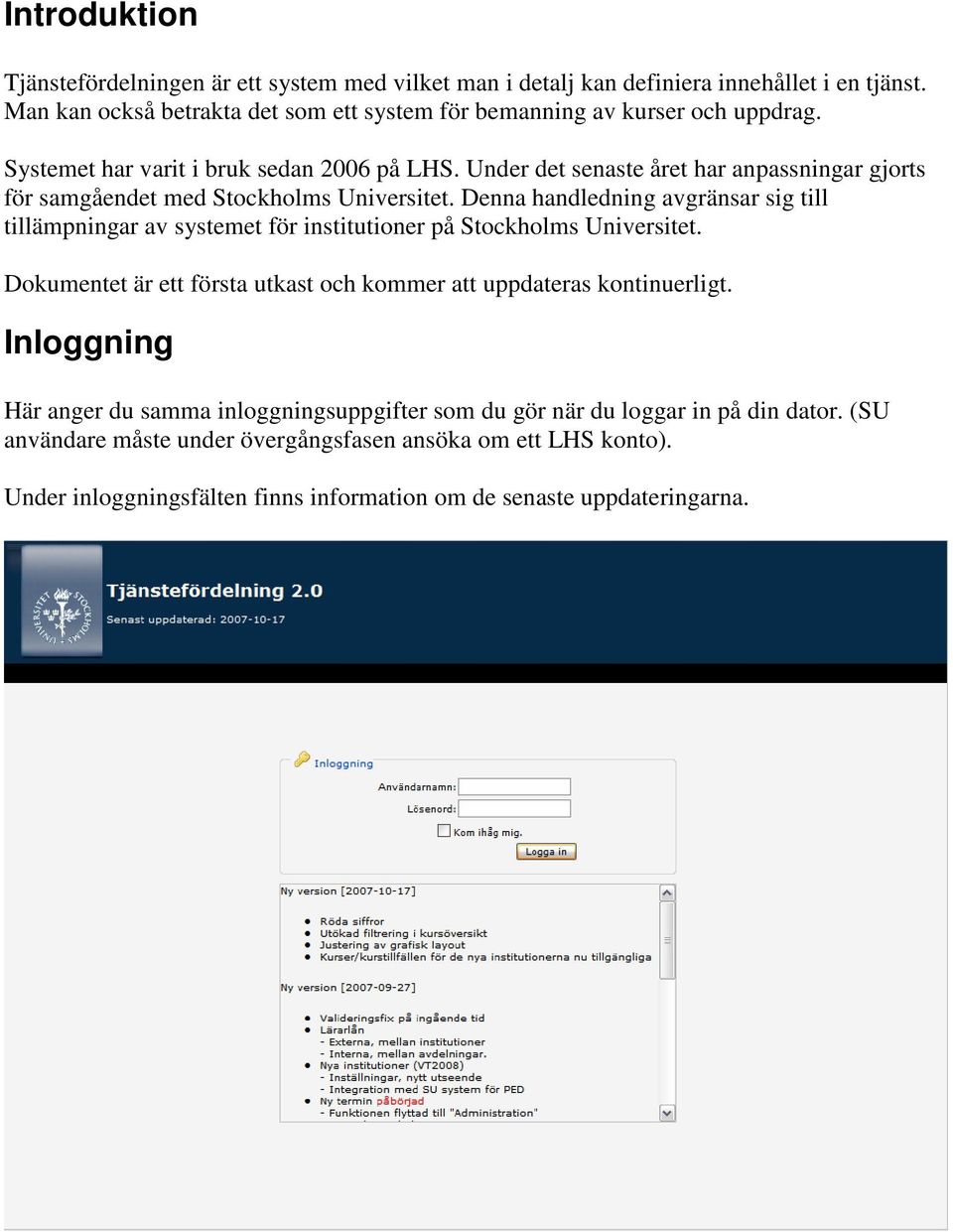 Under det senaste året har anpassningar gjorts för samgåendet med Stockholms Universitet.