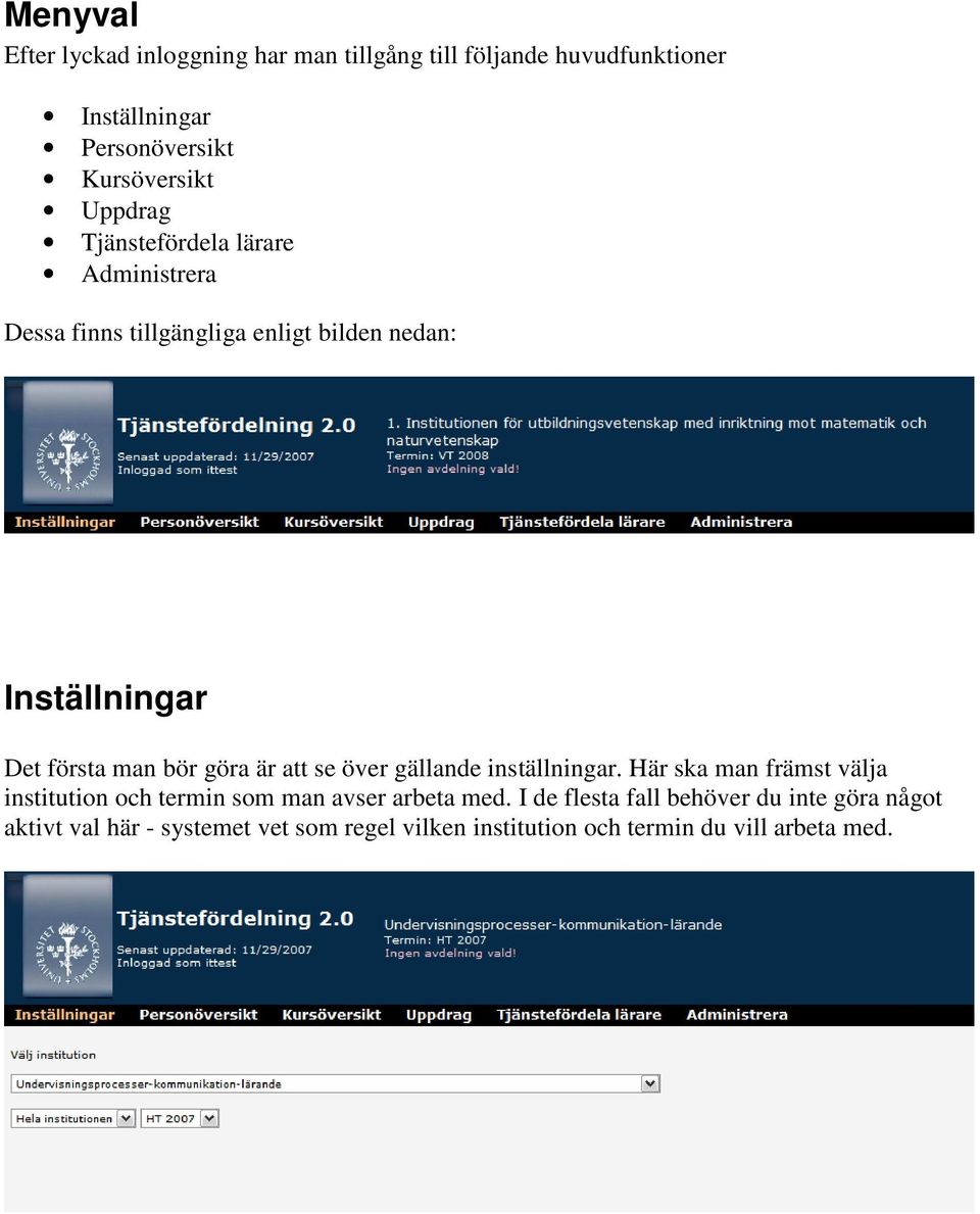 göra är att se över gällande inställningar. Här ska man främst välja institution och termin som man avser arbeta med.