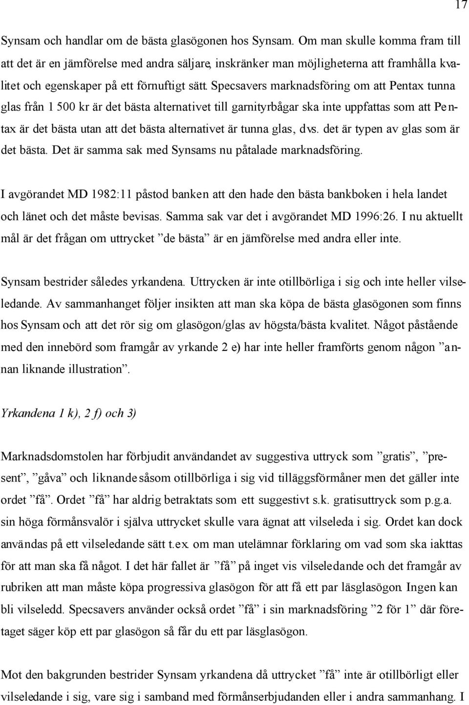 Specsavers marknadsföring om att Pentax tunna glas från 1 500 kr är det bästa alternativet till garnityrbågar ska inte uppfattas som att Pe n- tax är det bästa utan att det bästa alternativet är