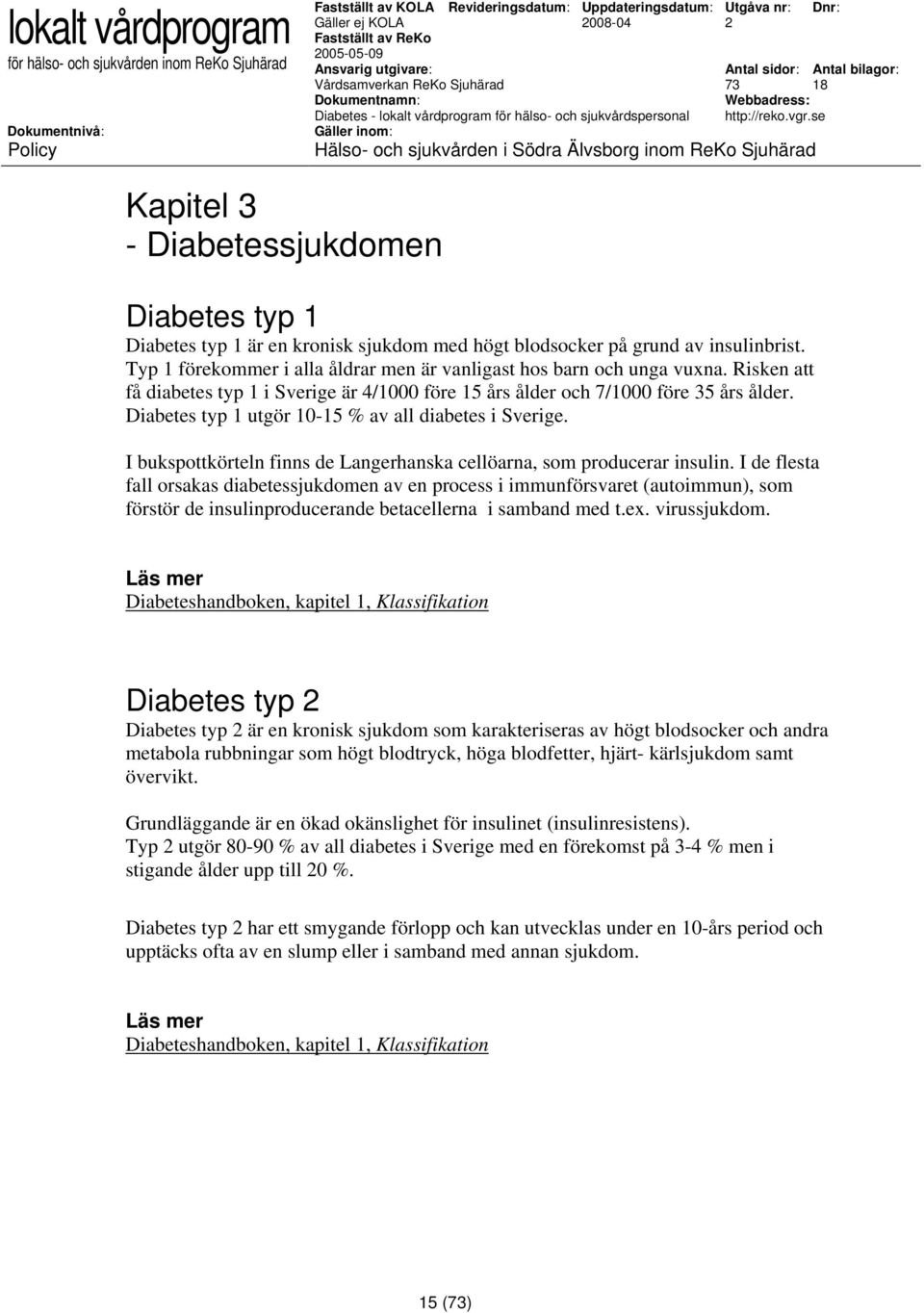 Diabetes typ 1 utgör 10-15 % av all diabetes i Sverige. I bukspottkörteln finns de Langerhanska cellöarna, som producerar insulin.