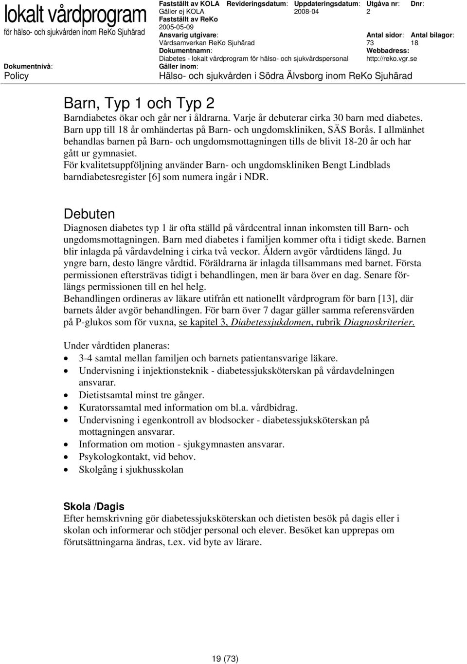 För kvalitetsuppföljning använder Barn- och ungdomskliniken Bengt Lindblads barndiabetesregister [6] som numera ingår i NDR.