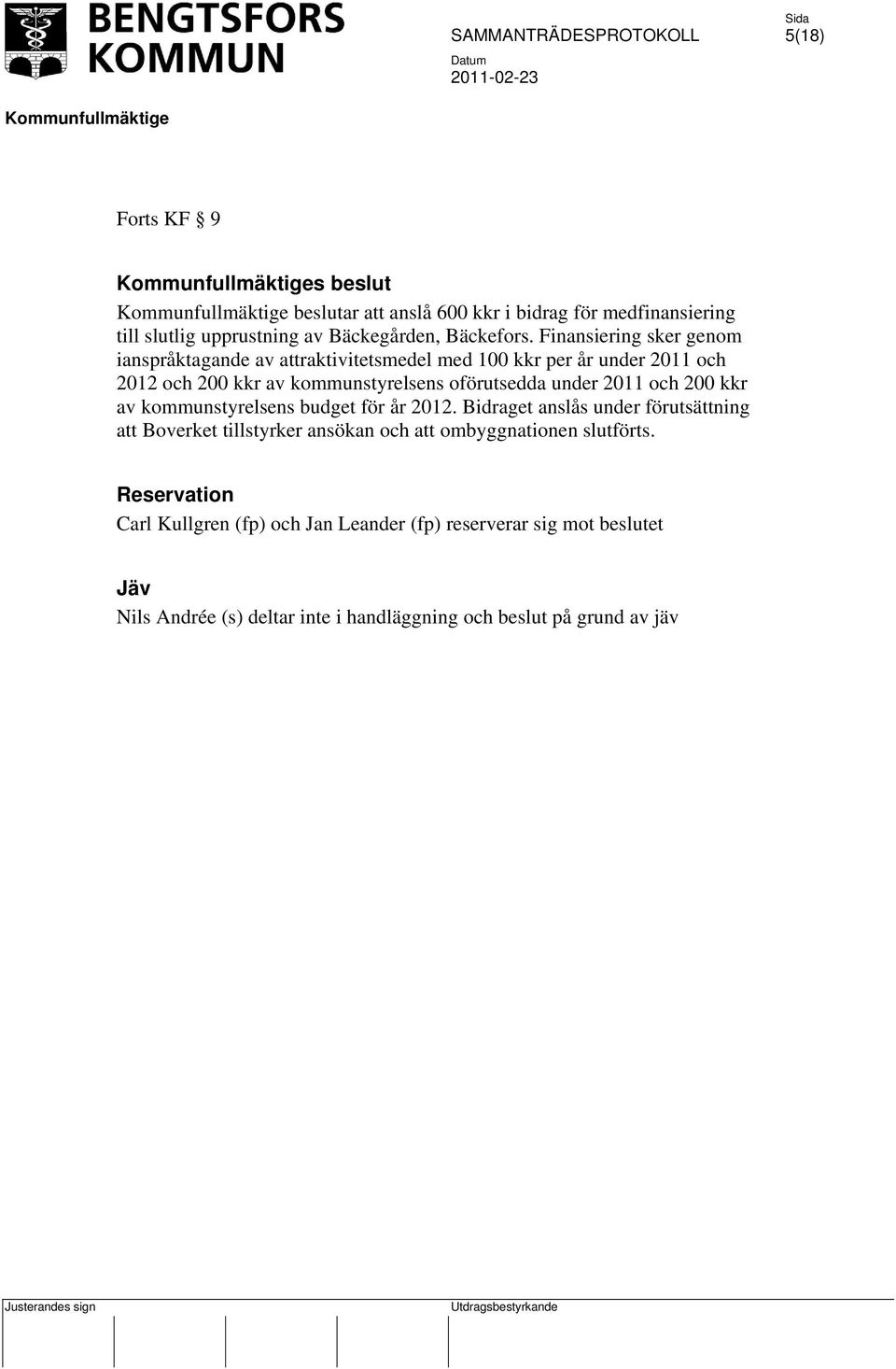 under 2011 och 200 kkr av kommunstyrelsens budget för år 2012.