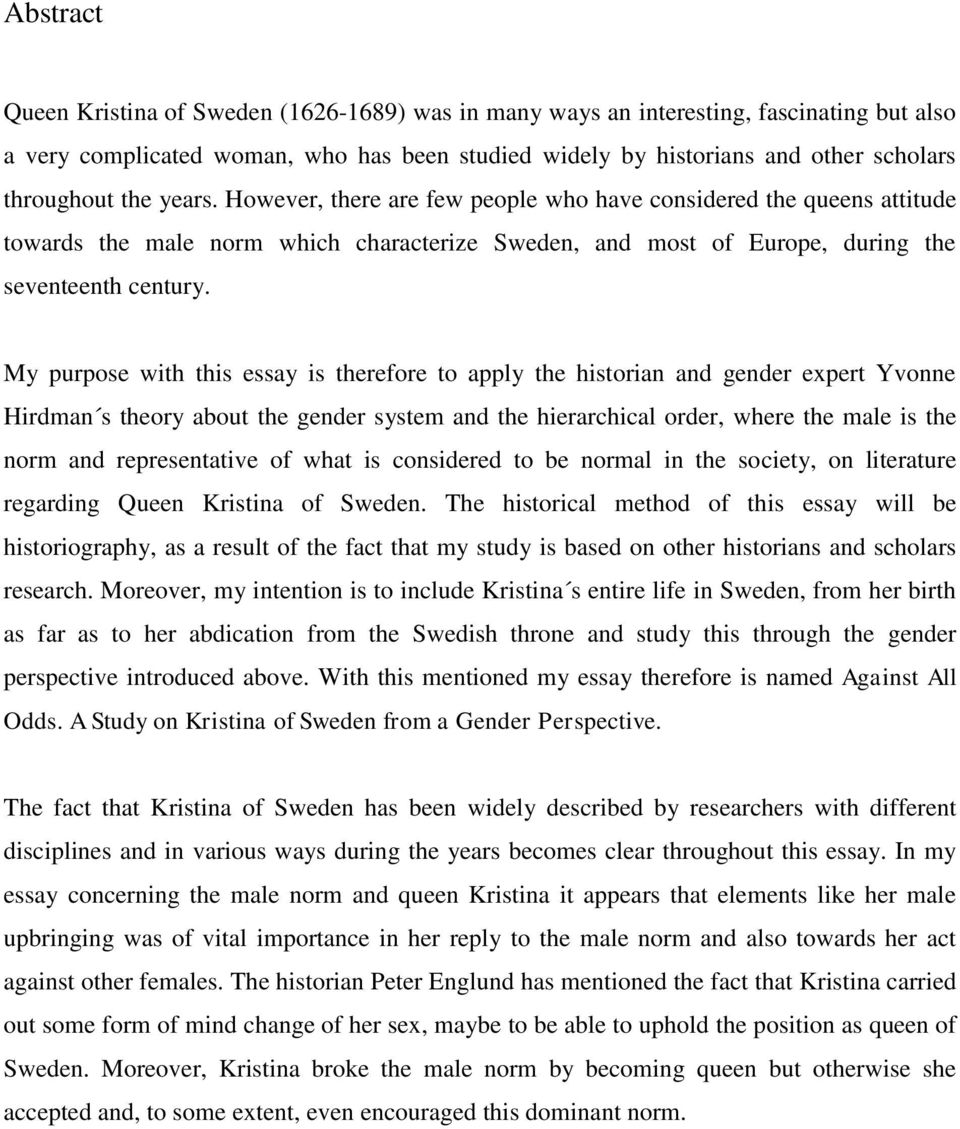 My purpose with this essay is therefore to apply the historian and gender expert Yvonne Hirdman s theory about the gender system and the hierarchical order, where the male is the norm and