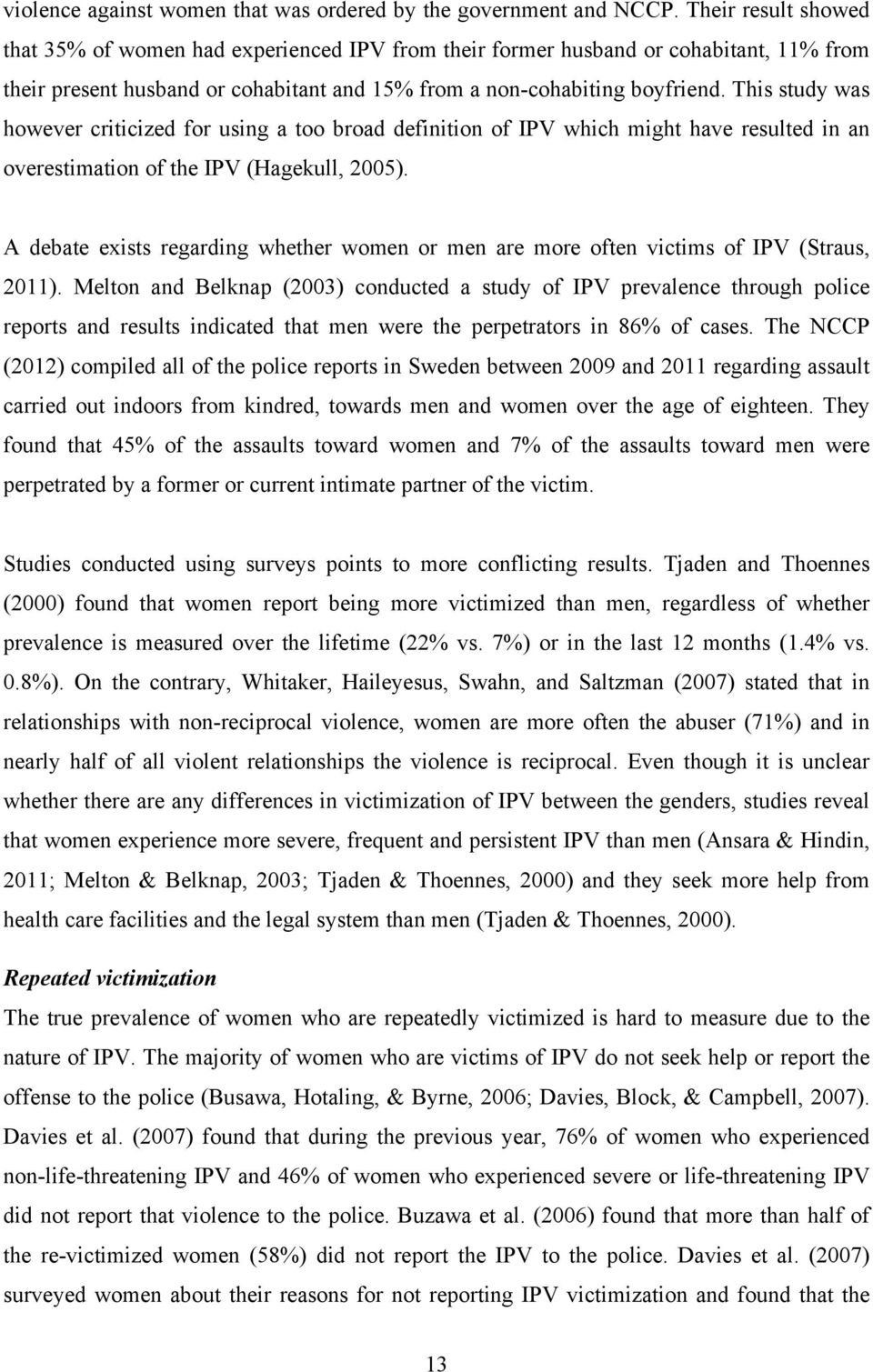 This study was however criticized for using a too broad definition of IPV which might have resulted in an overestimation of the IPV (Hagekull, 2005).