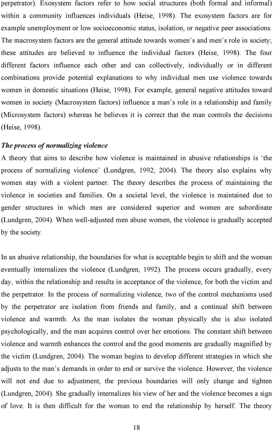 The macrosystem factors are the general attitude towards women s and men s role in society; these attitudes are believed to influence the individual factors (Heise, 1998).