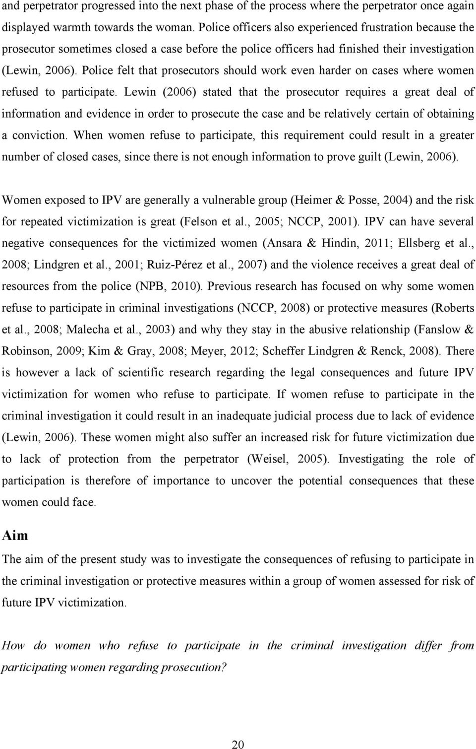 Police felt that prosecutors should work even harder on cases where women refused to participate.