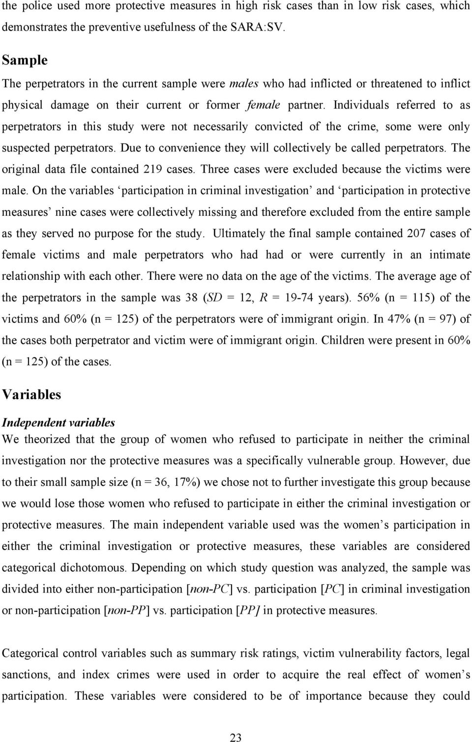 Individuals referred to as perpetrators in this study were not necessarily convicted of the crime, some were only suspected perpetrators.