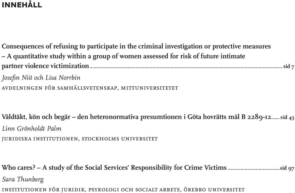 .. sid 7 Josefin Niit och Lisa Norrbin avdelningen för samhällsvetenskap, mittuniversitetet Våldtäkt, kön och begär den heteronormativa presumtionen i Göta