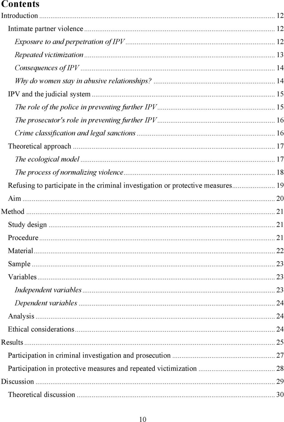 .. 16 Theoretical approach... 17 The ecological model... 17 The process of normalizing violence... 18 Refusing to participate in the criminal investigation or protective measures... 19 Aim... 20 Method.
