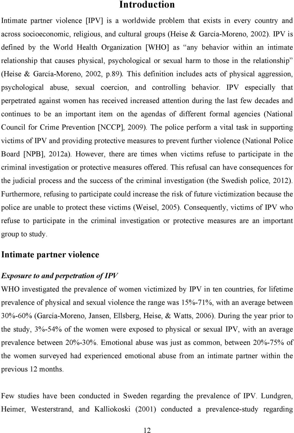 García-Moreno, 2002, p.89). This definition includes acts of physical aggression, psychological abuse, sexual coercion, and controlling behavior.