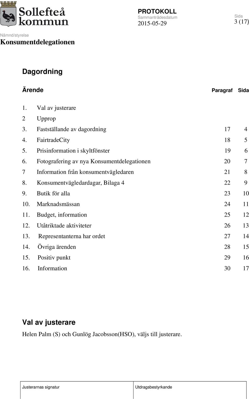 Konsumentvägledardagar, Bilaga 4 22 9 9. Butik för alla 23 10 10. Marknadsmässan 24 11 11. Budget, information 25 12 12.