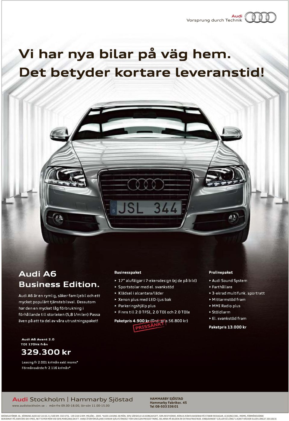 Businesspaket 17 alufälgar i 7-ekersdesign (ej de på bild) Sportstolar med el. svankstöd Klädsel i alcantara/läder Xenon plus med LED-ljus bak Parkeringshjälp plus Finns till 2.0 TFSI, 2.0 TDI och 2.