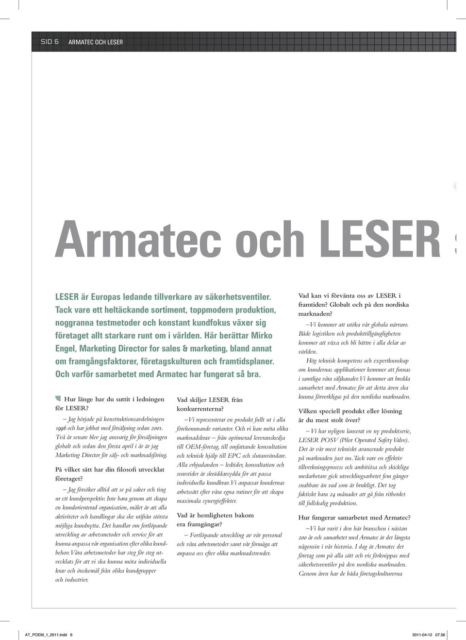 Här berättar Mirko Engel, Marketing Director for sales & marketing, bland annat om framgångsfaktorer, företagskulturen och framtidsplaner. Och varför samarbetet med Armatec har fungerat så bra.