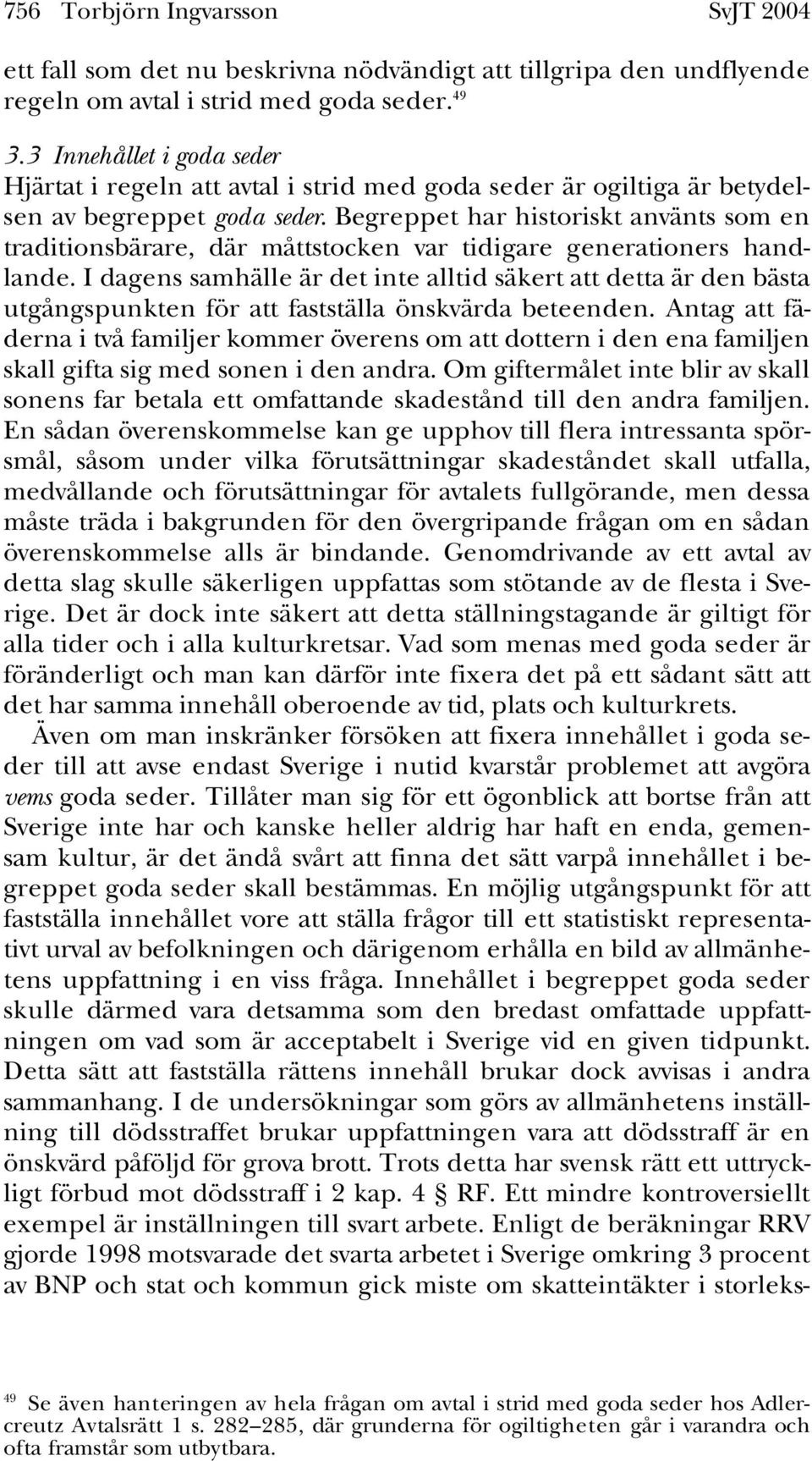 Begreppet har historiskt använts som en traditionsbärare, där måttstocken var tidigare generationers handlande.