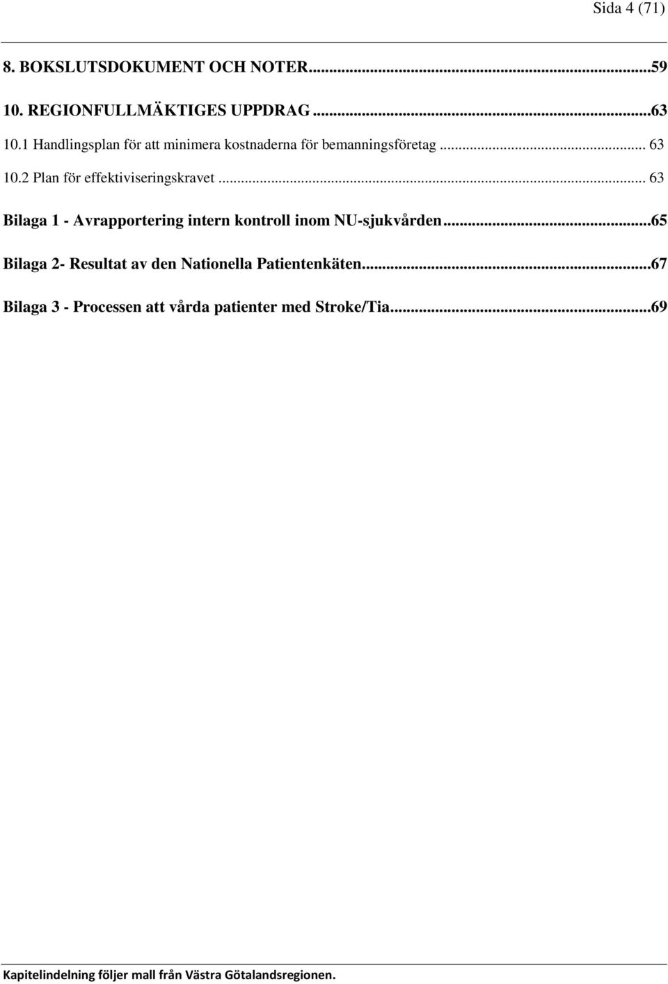 .. 63 Bilaga 1 - Avrapportering intern kontroll inom NU-sjukvården.