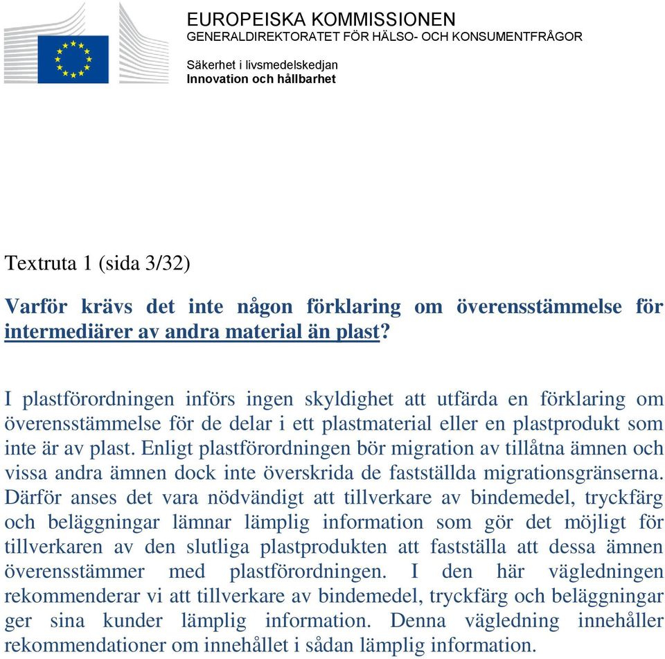 I plastförordningen införs ingen skyldighet att utfärda en förklaring om överensstämmelse för de delar i ett plastmaterial eller en plastprodukt som inte är av plast.